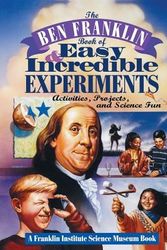Cover Art for 9780471076384, The Ben Franklin Book of Easy and Incredible Experiments by Franklin Institute Science Museum