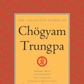 Cover Art for 9781611803907, The Collected Works of Chogyam Trungpa, Volume 9: True Command - Glimpses of Realization - Shambhala Warrior Slogans - The Teacup and the Skullcup - ... Writings (Collected Works of Chögyam Trungpa) by Chogyam Trungpa