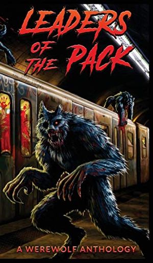 Cover Art for 9781910283233, Leaders of the Pack: A Werewolf Anthology by Ray Garton, Jeff Strand, David Wellington