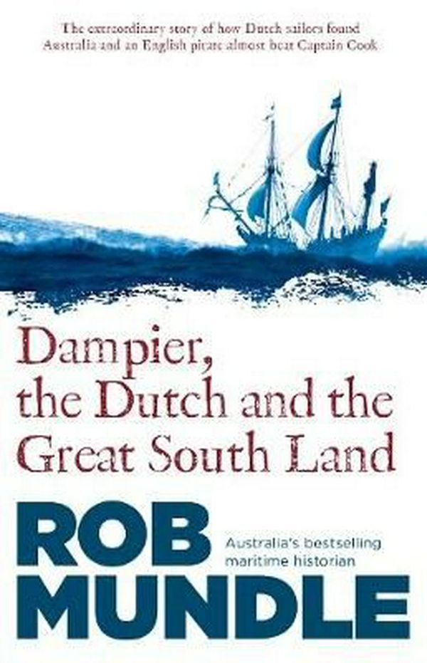 Cover Art for 9780733338663, Dampier, the Dutch and the Great South Land by Rob Mundle