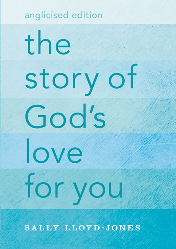 Cover Art for 9780310758112, The Story of God's Love for You, Anglicised Edition by Sally Lloyd-Jones