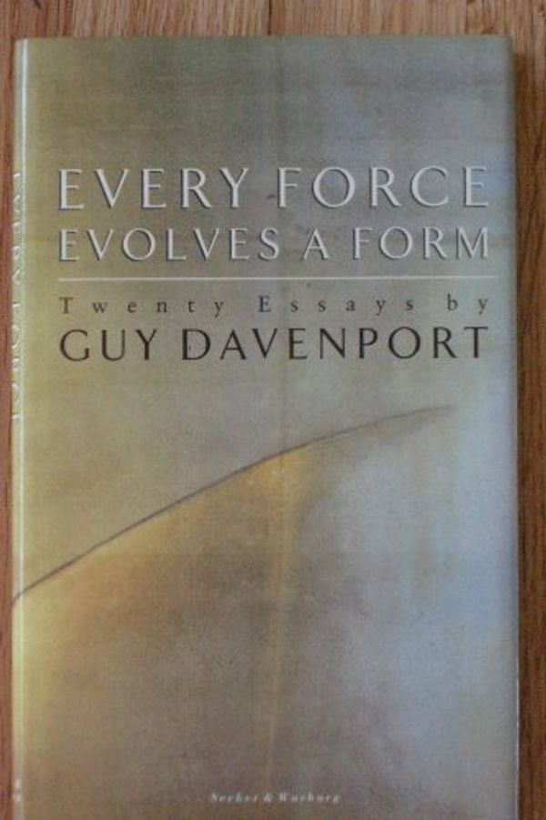 Cover Art for 9780436124020, Every Force Evolves a Form by Guy Davenport