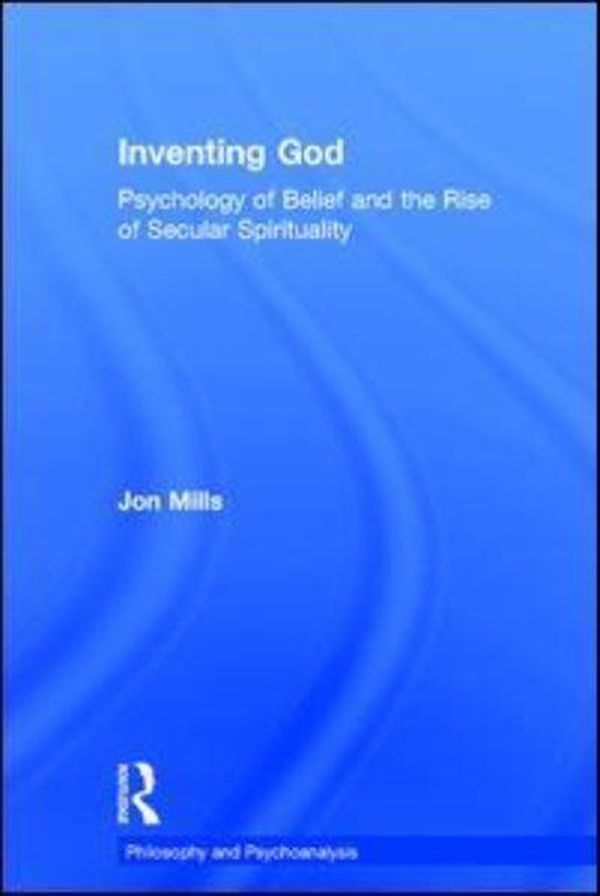 Cover Art for 9781138195745, Inventing GodPsychology of Belief and the Rise of Secular Sp... by Jon Mills