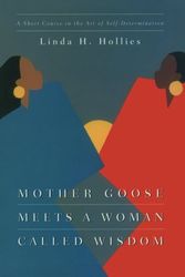 Cover Art for 9780829813487, Mother Goose Meets a Woman Called Wisdom: A Short Course in the Art of Self-Determination by Linda H. Hollies