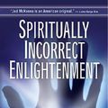 Cover Art for 9780971435292, Spiritually Incorrect Enlightenment by McKenna, Jed