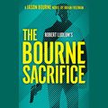 Cover Art for B09LNHLWFL, The Bourne Sacrifice by Brian Freeman, Robert Ludlum