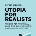 Cover Art for 9789082520309, Utopia for Realists: The Case for a Universal Basic Income, Open Borders, and a 15-hour Workweek by Rutger Bregman