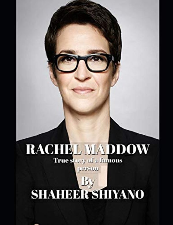 Cover Art for 9798646070686, Rachel Maddow Biography: True story of a famous person (Rachel Maddow) by Shaheer Sookoor