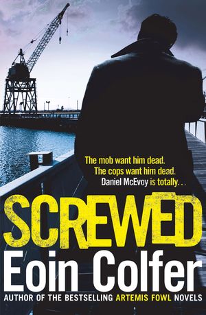 Cover Art for 9780755391882, Screwed by Eoin Colfer