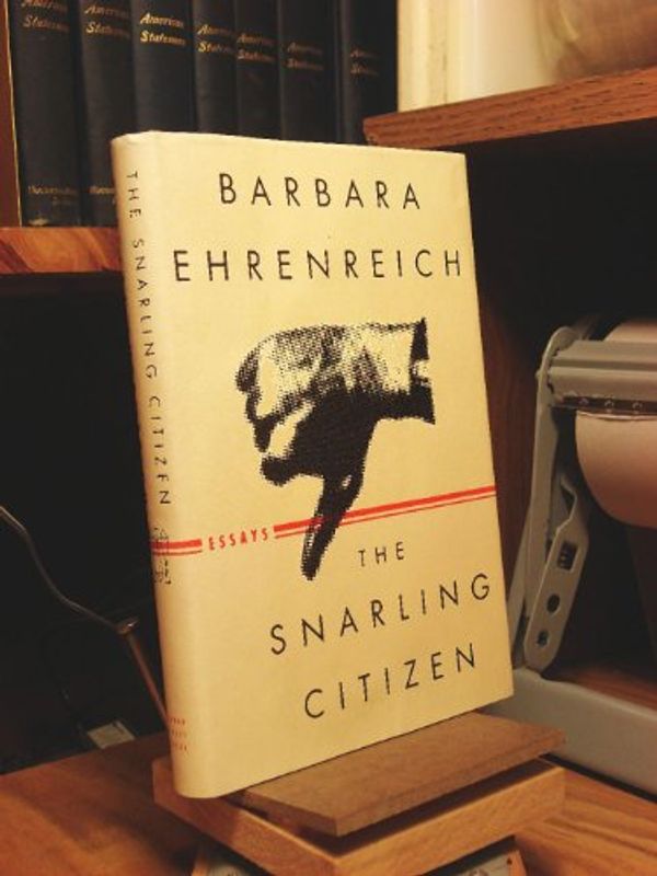 Cover Art for 9780374266486, The Snarling Citizen: Essays by Barbara Ehrenreich