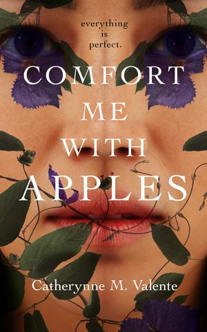 Cover Art for 9781250816214, Comfort Me with Apples by Catherynne M. Valente