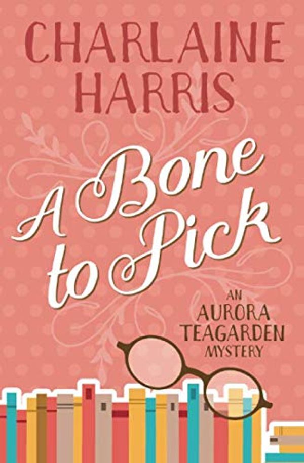 Cover Art for 9781625674692, A Bone to Pick: An Aurora Teagarden Mystery by Charlaine Harris
