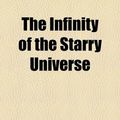 Cover Art for 9781154560046, Infinity of the Starry Universe by John Lowry Adams