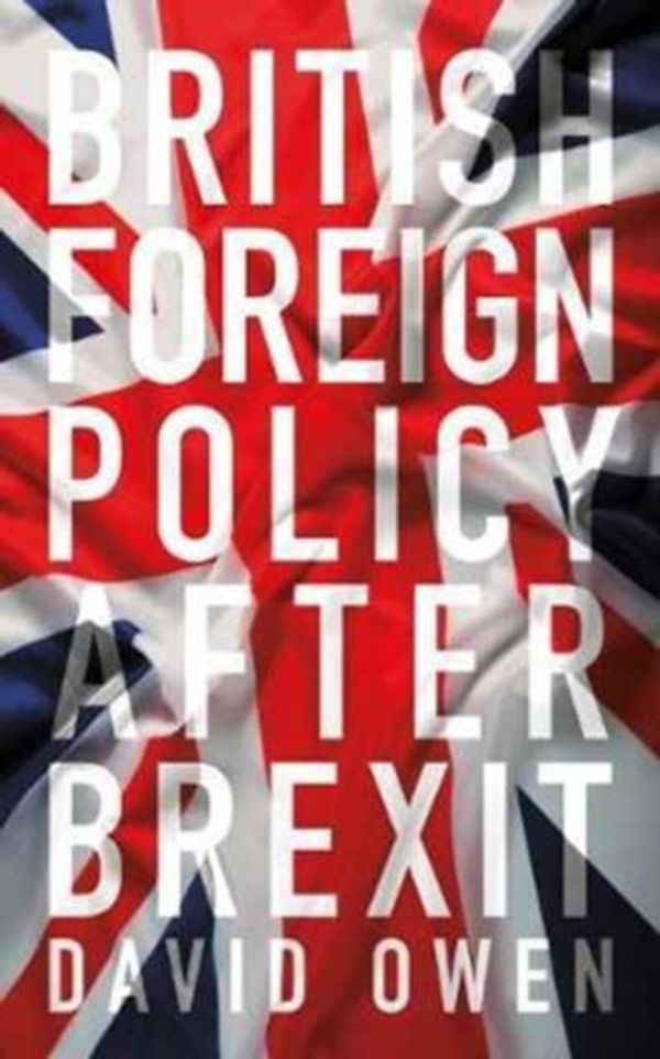 Cover Art for 9781785902345, British Foreign Policy After Brexit by David Owen