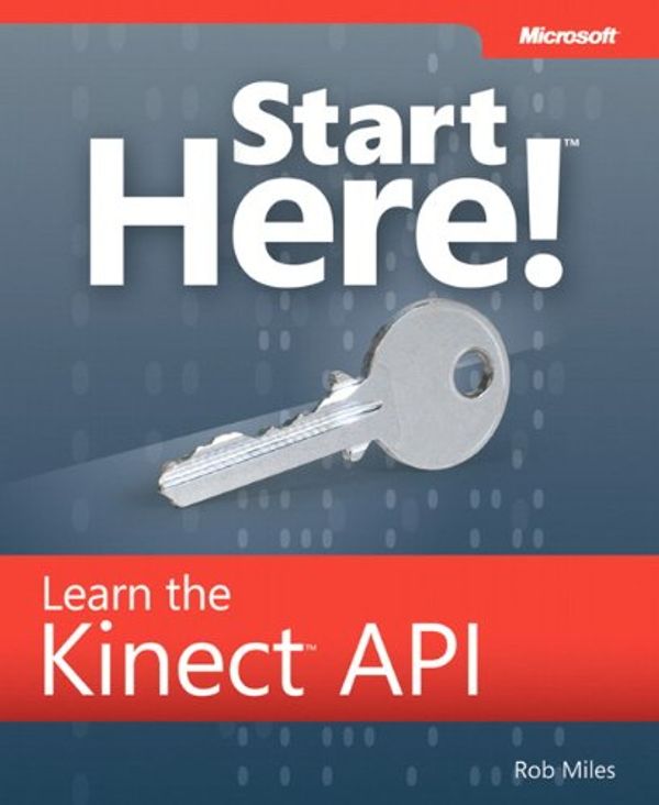 Cover Art for 9780735663961, Start Here! Learn the Kinect API by Rob Miles