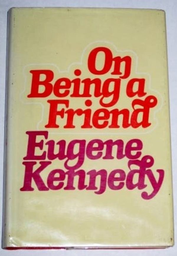 Cover Art for 9780826401861, On Being a Friend by Kennedy, Eugene C.
