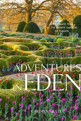 Cover Art for 9781604698466, Adventures in Eden: An Intimate Tour of the Private Gardens of Europe by Carolyn Mullet