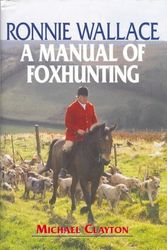 Cover Art for 9781904057123, Ronnie Wallace: A Manual of Foxhunting by Michael Clayton