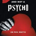 Cover Art for B084T8SC4X, HOW TO FIND LOVE AND NOT A PSYCHO by Dr. Phil Watts