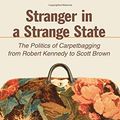 Cover Art for 9781438474038, Stranger in a Strange State: The Politics of Carpetbagging from Robert Kennedy to Scott Brown by Christopher J. Galdieri