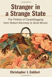 Cover Art for 9781438474038, Stranger in a Strange State: The Politics of Carpetbagging from Robert Kennedy to Scott Brown by Christopher J. Galdieri