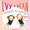 Cover Art for 2015811876667, Ivy + Bean Doomed to Dance by Annie Barrows