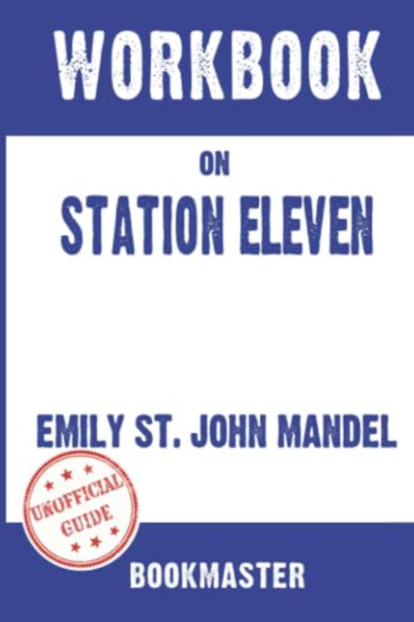 Cover Art for 9798426523142, Workbook on Station Eleven by Emily St. John Mandel | Discussions Made Easy by BookMaster