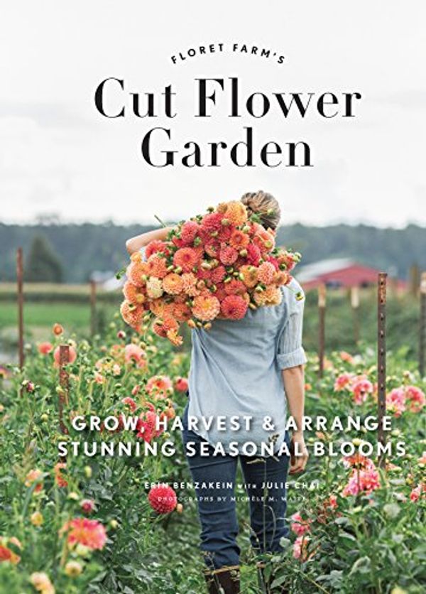 Cover Art for B01M9E8J4M, Floret Farm's Cut Flower Garden: Grow, Harvest, and Arrange Stunning Seasonal Blooms by Erin Benzakein