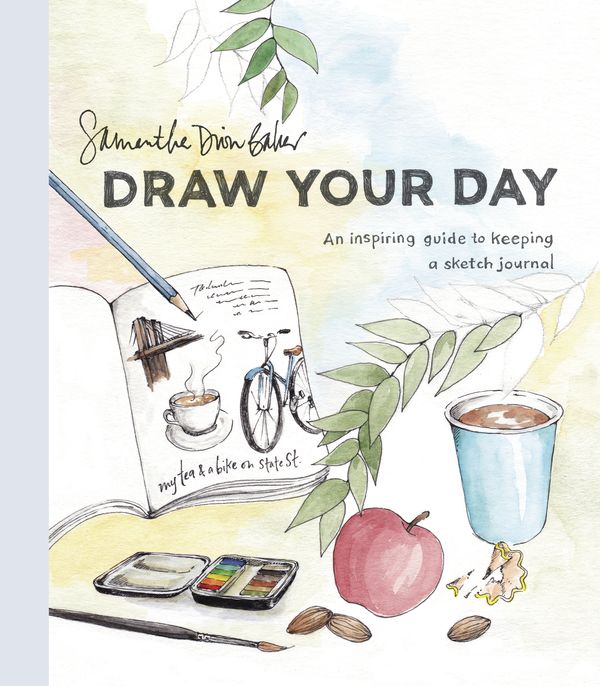 Cover Art for 9780399581298, Draw Your Day: An Inspiring Guide to Keeping a Sketch Journal by Samantha Dion Baker