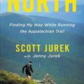 Cover Art for 9780316433808, NorthFinding My Way While Running the Appalachian Trail by Scott Jurek