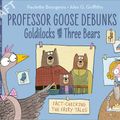 Cover Art for 9781915395023, Professor Goose Debunks Goldilocks and the Three Bears by Paulette Bourgeois