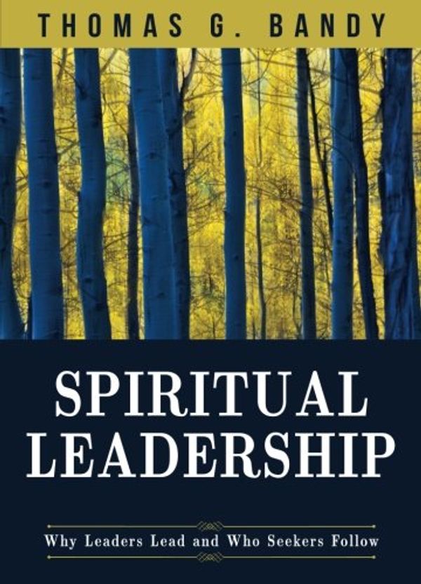 Cover Art for 9781501825590, Spiritual LeadershipWhy Leaders Lead and Who Seekers Follow by Thomas G. Bandy