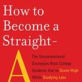 Cover Art for 8601300480787, How to Become a Straight-A Student: The Unconventional Strategies Real College Students Use to Score High While Studying Less by Cal Newport