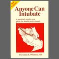 Cover Art for 9780929894034, Anyone Can Intubate: A Practical, Step-by-step Guide for Health Professionals by Christine E. Whitten