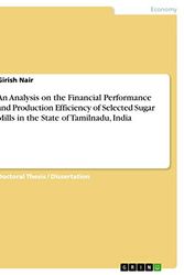 Cover Art for 9783656345480, An Analysis on the Financial Performance and Production Efficiency of Selected Sugar Mills in the State of Tamilnadu, India by Girish Nair