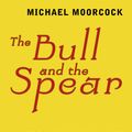 Cover Art for 9780575105164, The Bull and the Spear by Michael Moorcock
