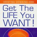 Cover Art for 9780722539910, Get the Life You Want! by Downing-Orr, Dr. Kristina
