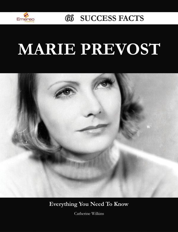 Cover Art for 9781488586187, Marie Prevost 66 Success Facts - Everything you need to know about Marie Prevost by Catherine Wilkins