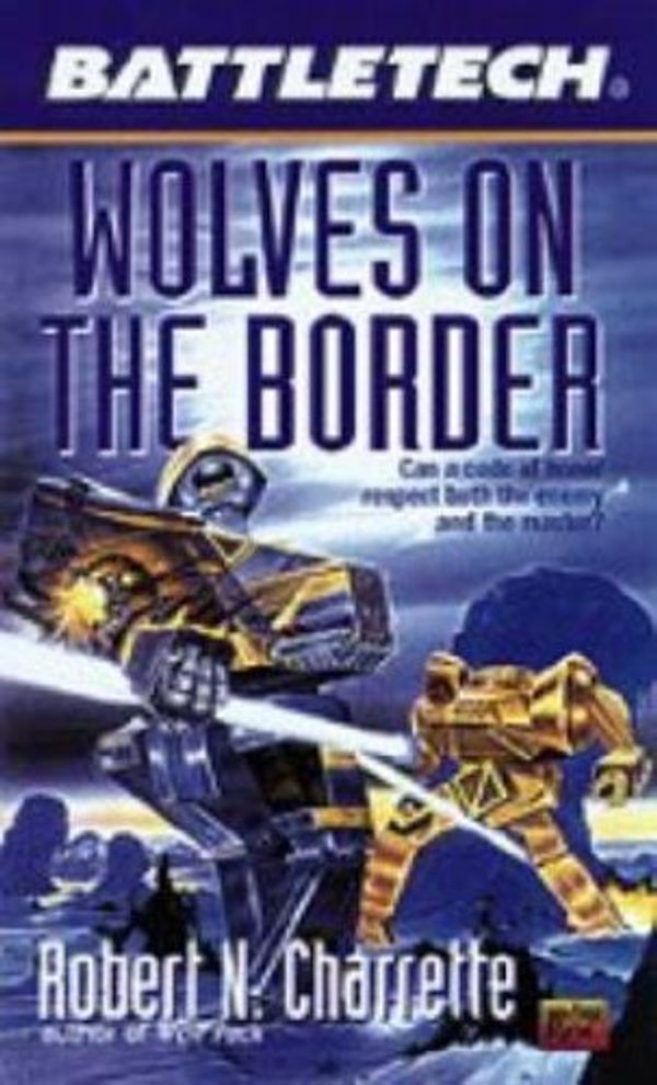 Cover Art for 9781555600877, Wolves on the Border (Battletech) by Robert N. Charrette