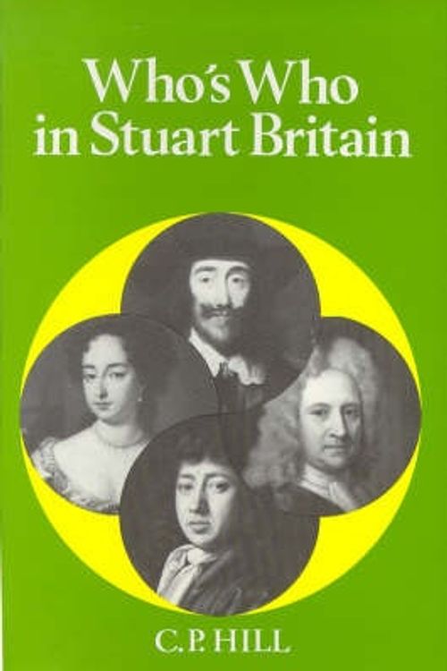 Cover Art for 9780856831102, Who's Who in Stuart Britain (Who's Who in British History) by Charles Peter Hill