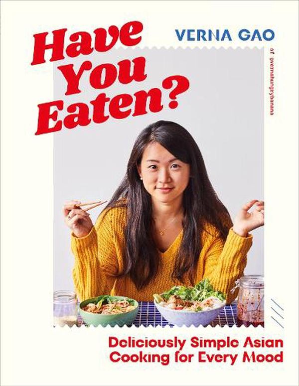 Cover Art for 9780241620281, Have You Eaten?: Deliciously Simple Asian Cooking for Every Mood by Verna Gao