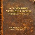 Cover Art for 9781503367074, A Yorkshire Yeoman's House Through The Ages: The Story of Field Head, Dodworth by Paul Davies