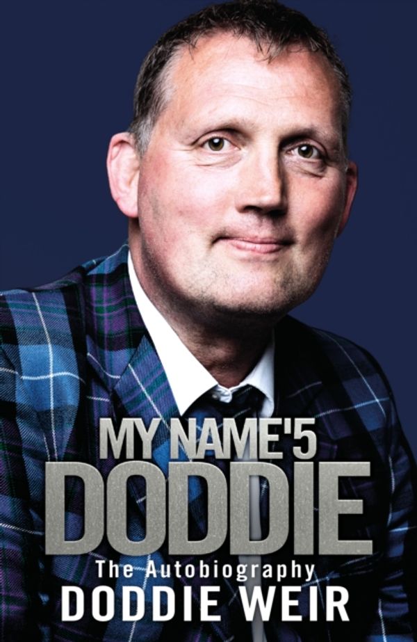Cover Art for 9781785302428, My Name’5 DODDIE: The Autobiography by Doddie Weir