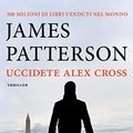 Cover Art for B00TSQ6Q6O, Uccidete Alex Cross by James Patterson