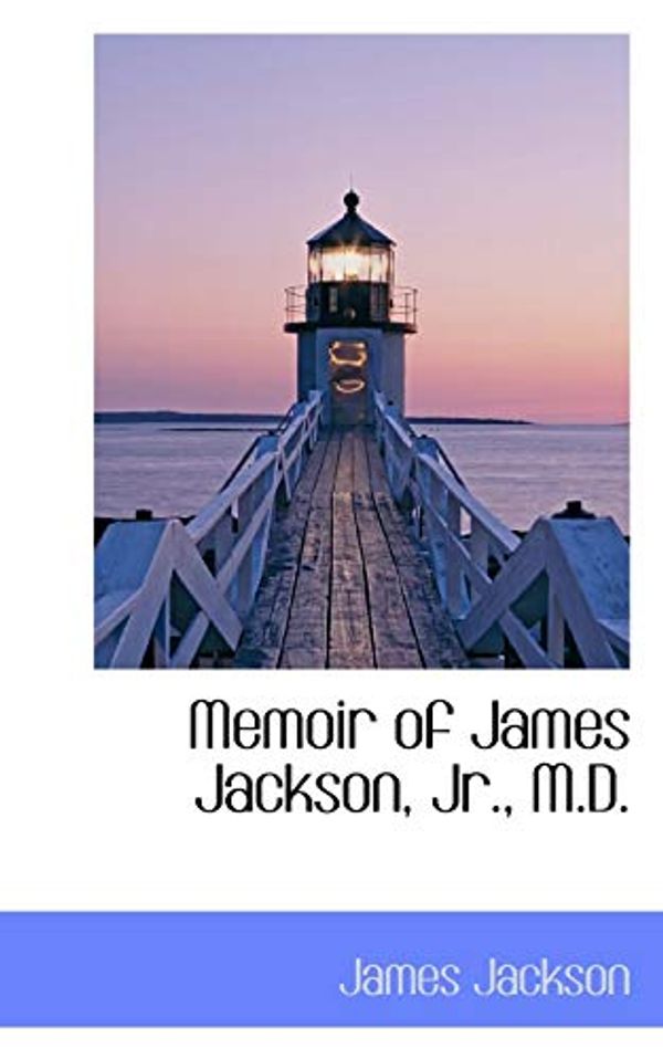Cover Art for 9781103299218, Memoir of James Jackson, Jr., M.D. by James Jackson