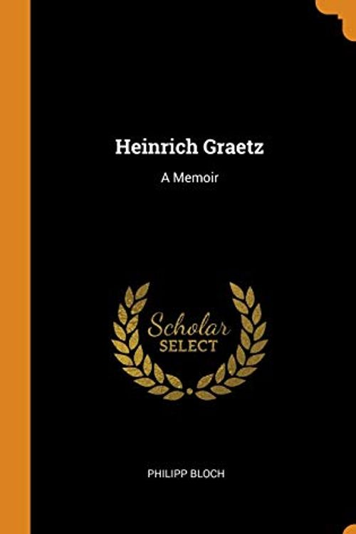 Cover Art for 9780344067594, Heinrich Graetz: A Memoir by Philipp Bloch
