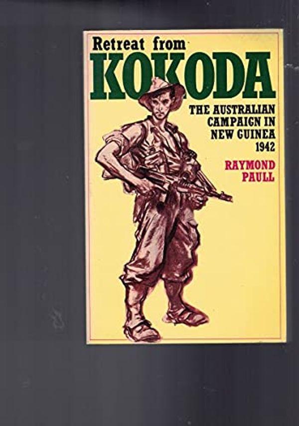 Cover Art for 9780855610494, Retreat from Kokoda: The Australian Campaign in New Guinea, 1942 by Raymond Paull