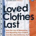 Cover Art for B089CXCVPG, Loved Clothes Last: The Joy of Repairing, Rewearing and Caring For Your Clothes by De Castro, Orsola