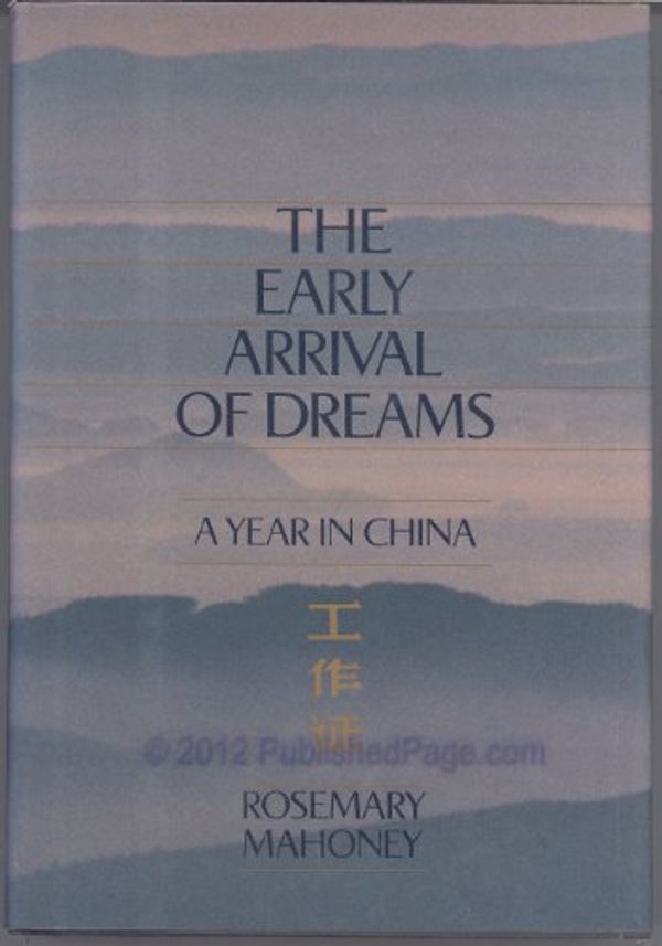 Cover Art for 9780449905524, The Early Arrival of Dreams: A Year in China by Rosemary Mahoney