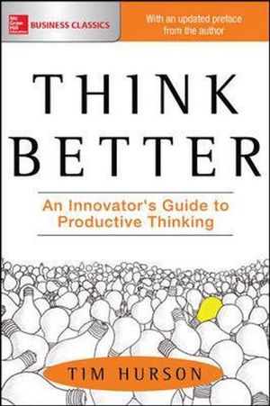 Cover Art for 9781260108408, Think Better: An Innovator's Guide to Productive Thinking by Tim Hurson